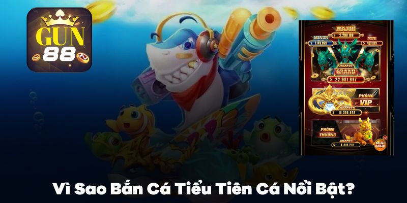 Vì sao Bắn Cá Tiểu Tiên Cá lại nổi bật?